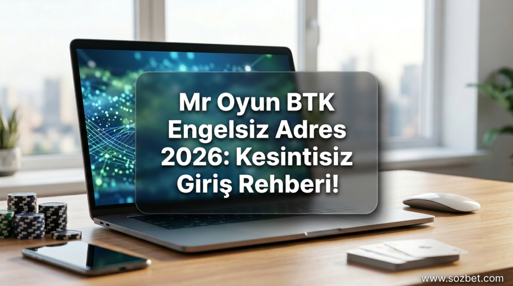 Mr Oyun BTK Engelsiz Adres 2026: Kesintisiz Giriş Rehberi! - Mr Oyun BTK Engelsiz Adres 2026